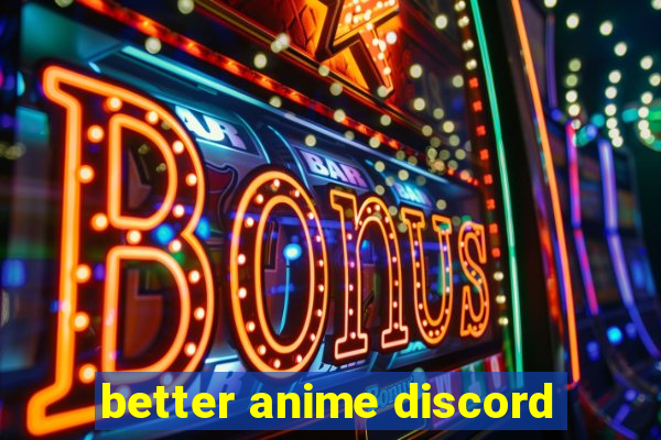 better anime discord